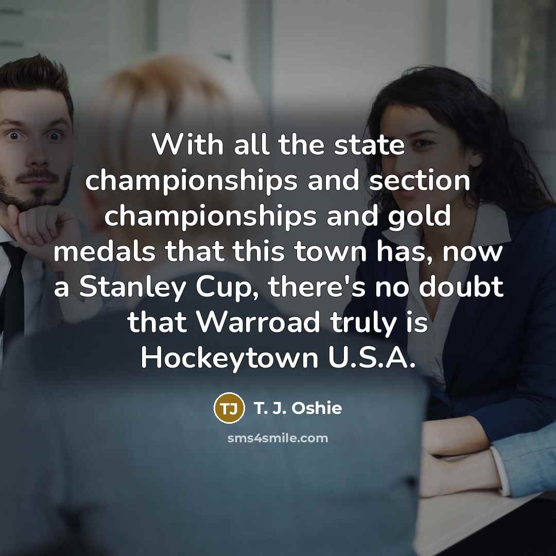 “With all the state championships and section championships and gold…” quote by T. J. Oshie