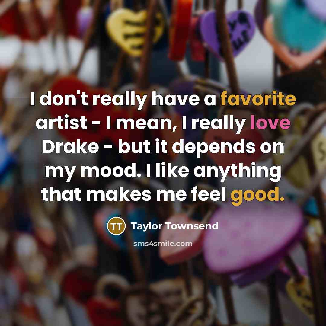 “I don't really have a favorite artist - I mean,…” quote by Taylor Townsend
