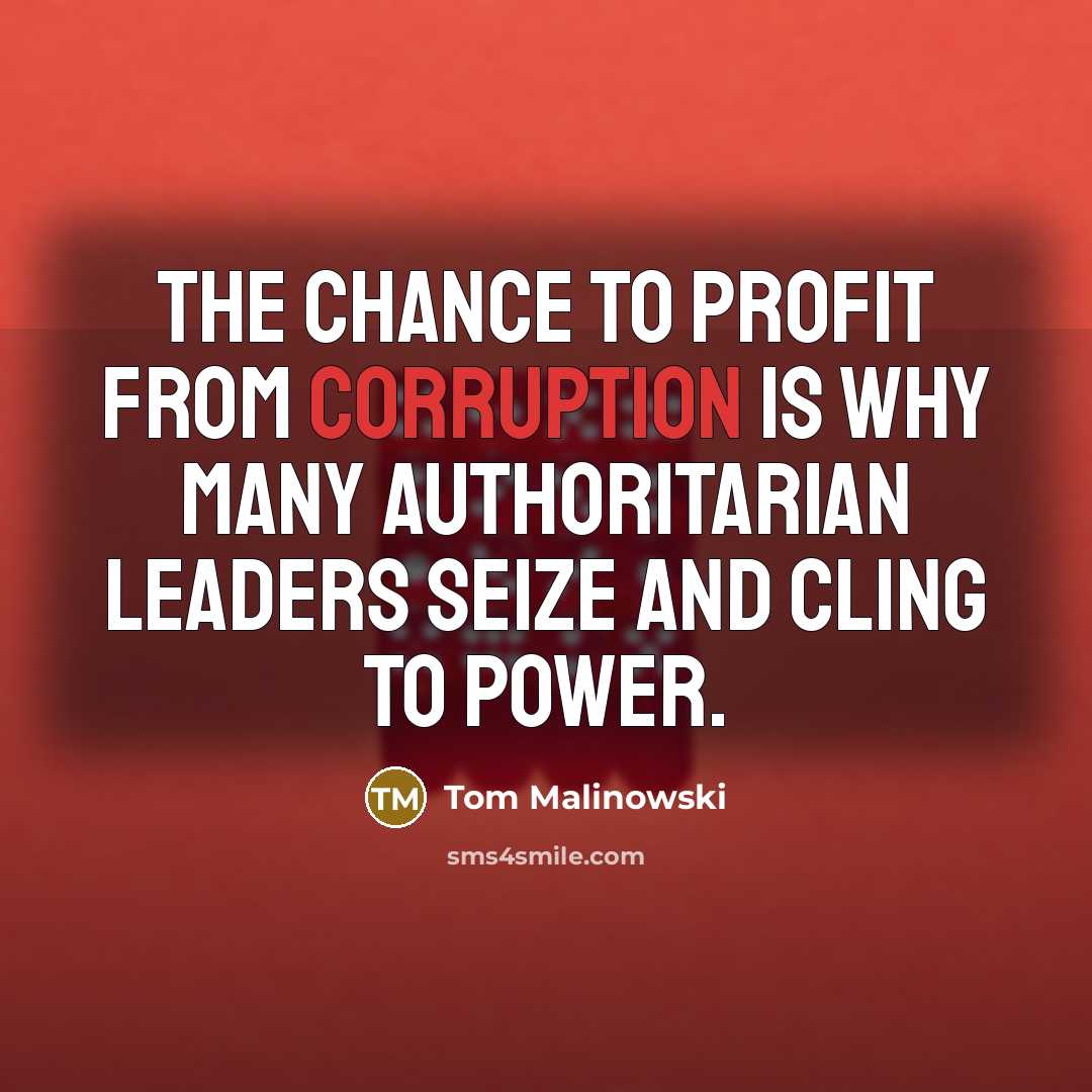 “The chance to profit from corruption is why many authoritarian…” quote by Tom Malinowski