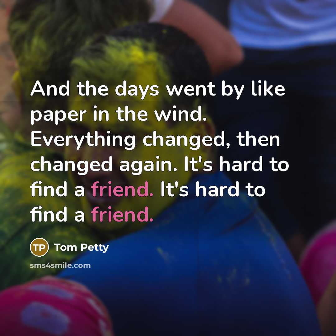 “And the days went by like paper in the wind.…” quote by Tom Petty