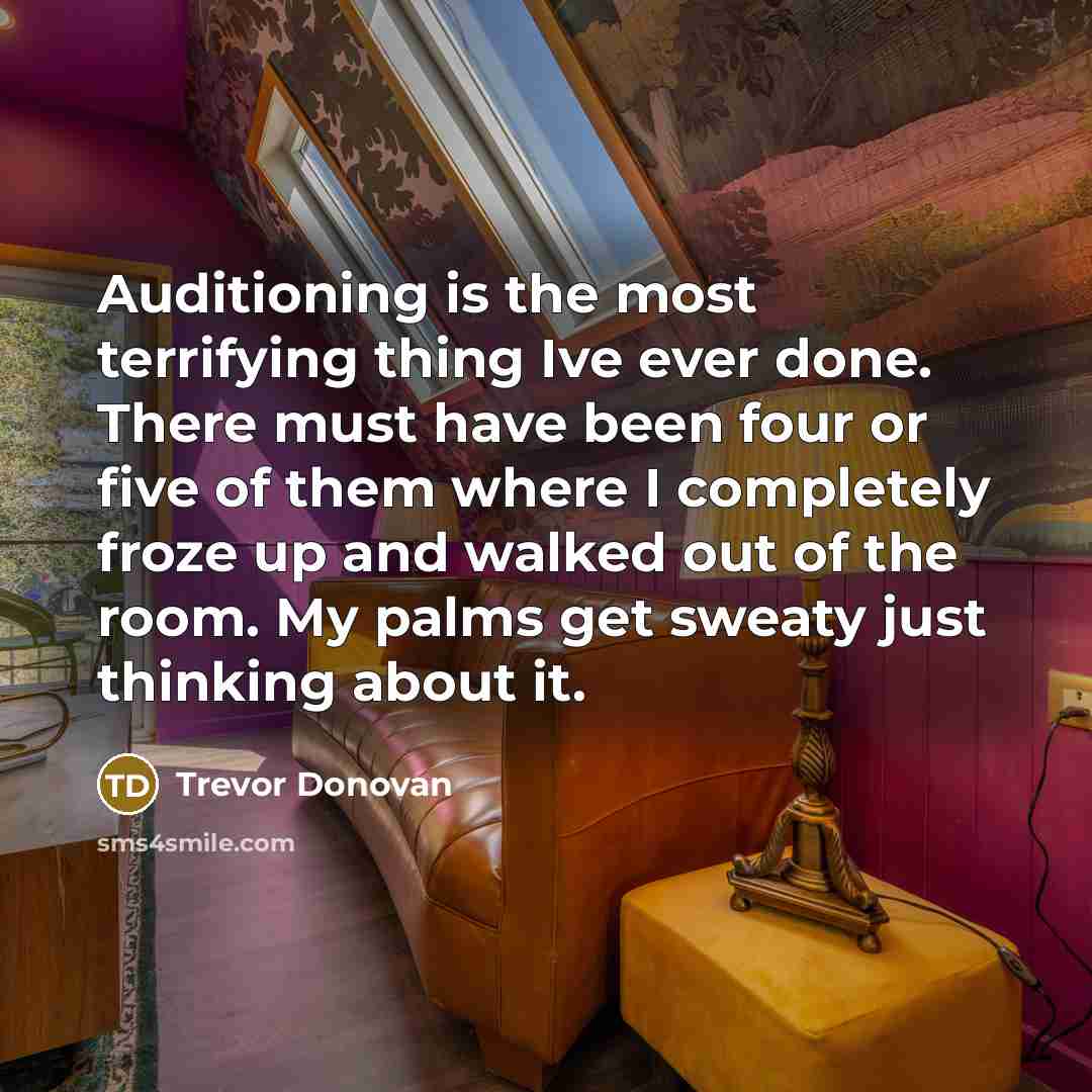 “Auditioning is the most terrifying thing Ive ever done. There…” quote by Trevor Donovan
