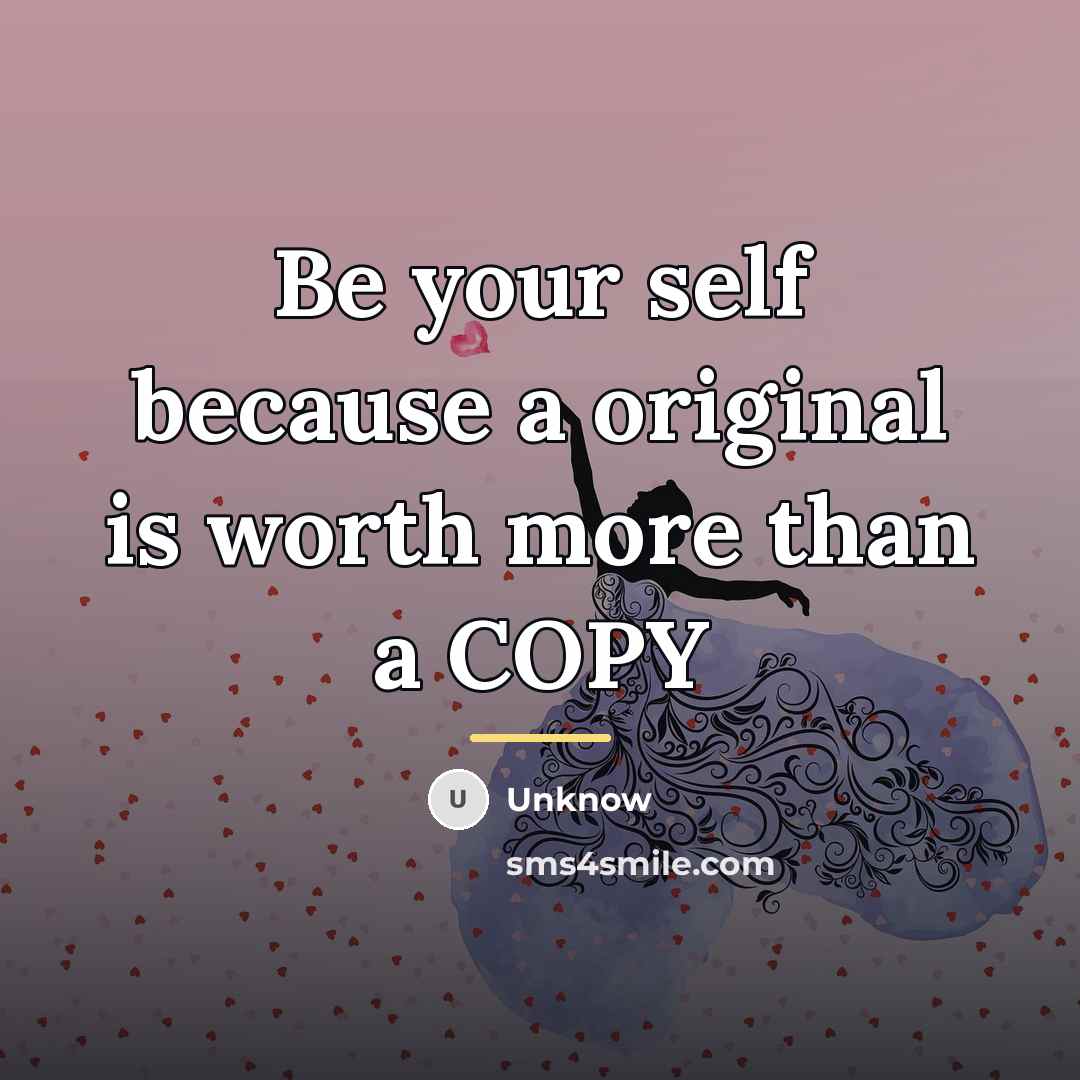 “Be your self because a original is worth more than…” quote by Unknow