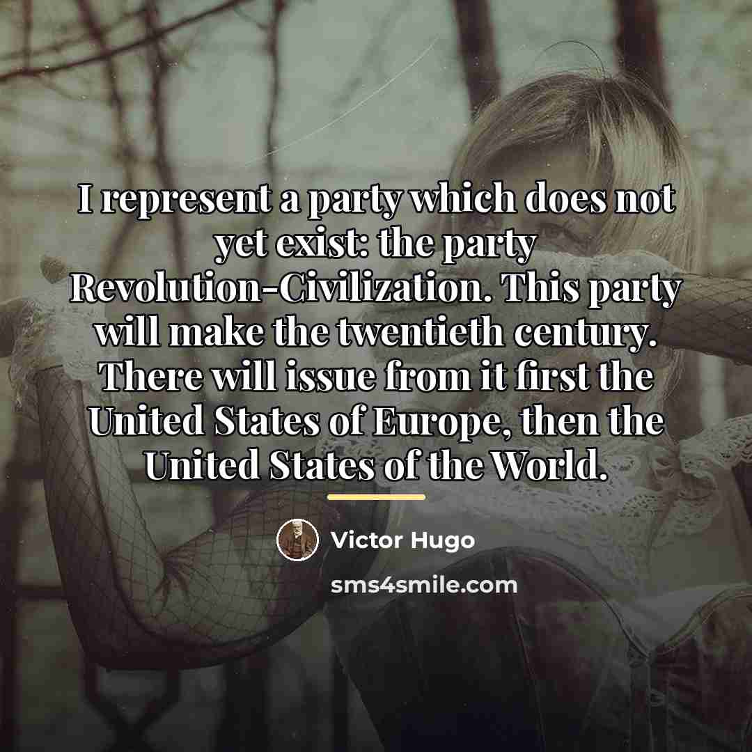 “I represent a party which does not yet exist: the…” quote by Victor Hugo