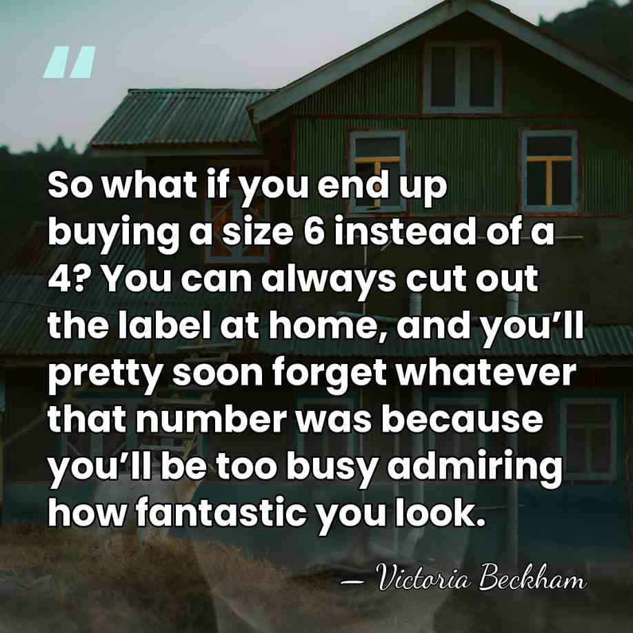 So what if you end up buying a size 6 instead of&hellip; - Victoria Beckham