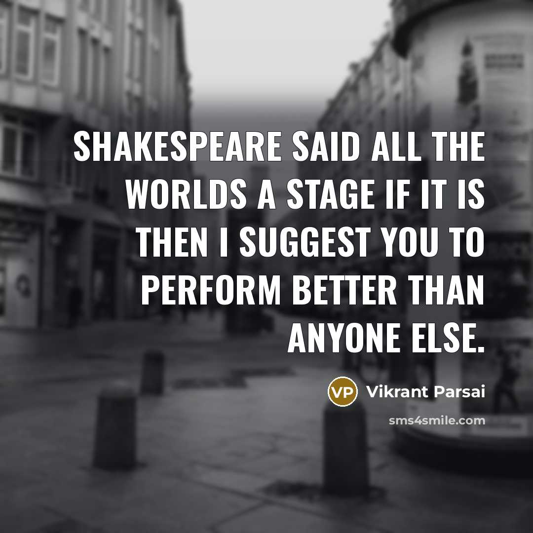 “Shakespeare said all the worlds a stage if it is…” quote by Vikrant Parsai