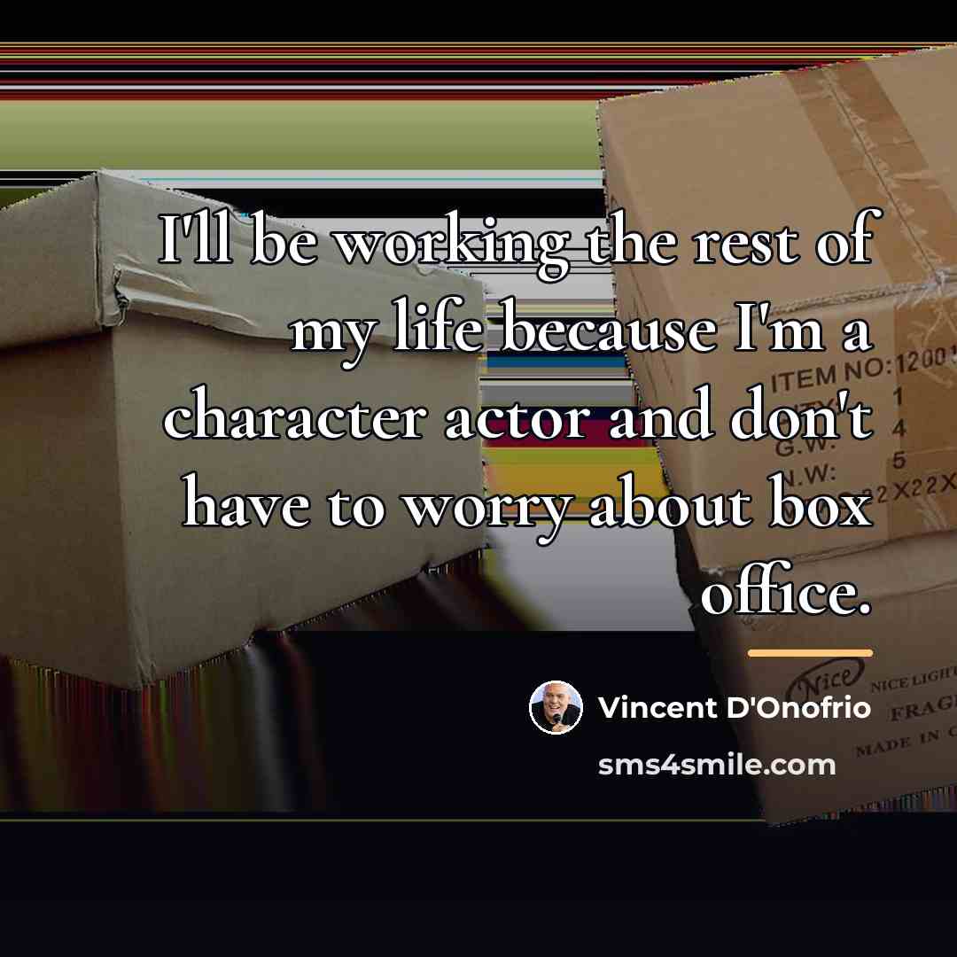“I'll be working the rest of my life because I'm…” quote by Vincent D'Onofrio
