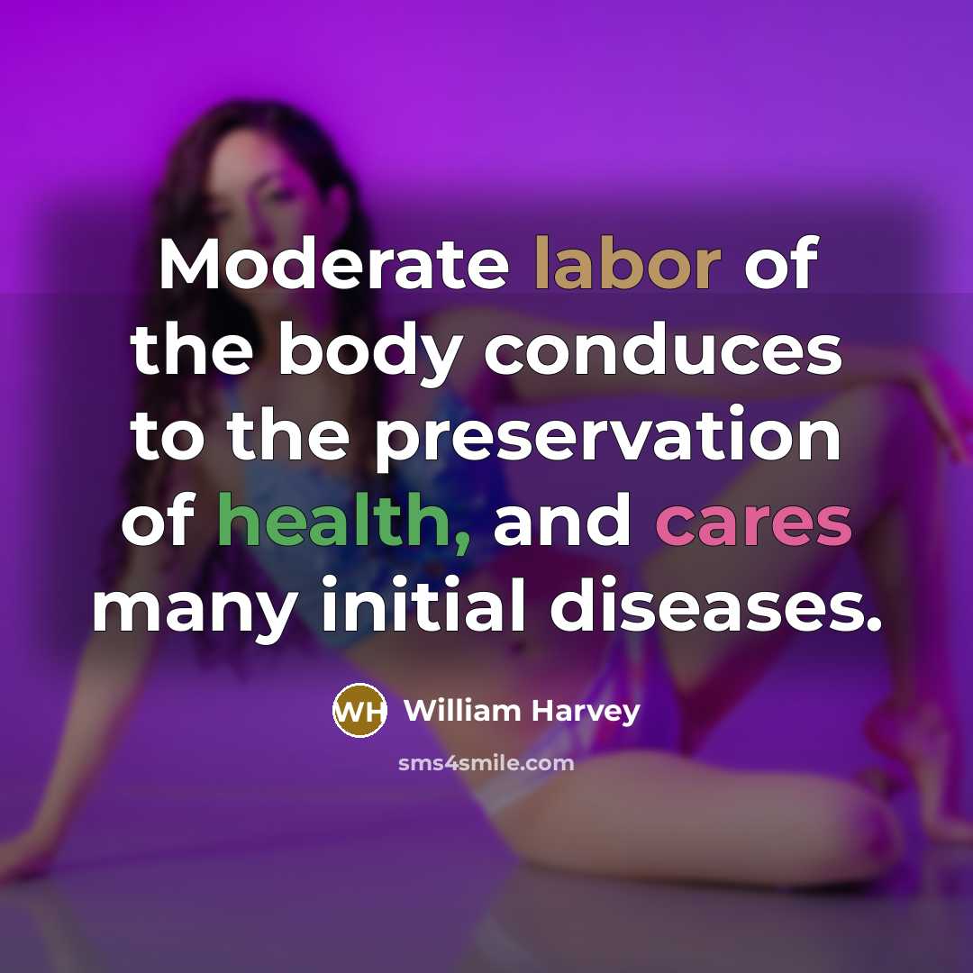 “Moderate labor of the body conduces to the preservation of…” quote by William Harvey