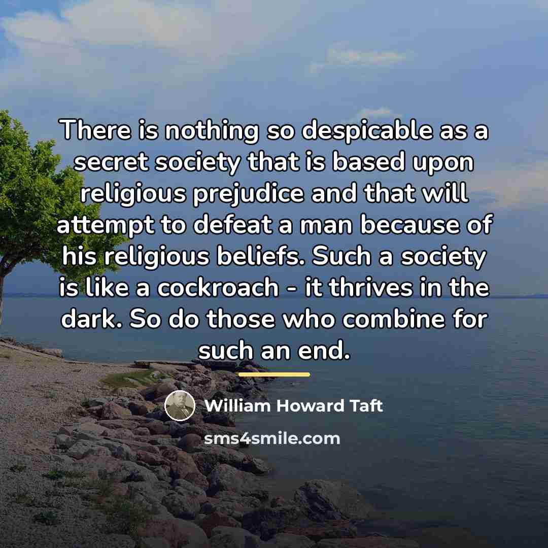“There is nothing so despicable as a secret society that…” quote by William Howard Taft