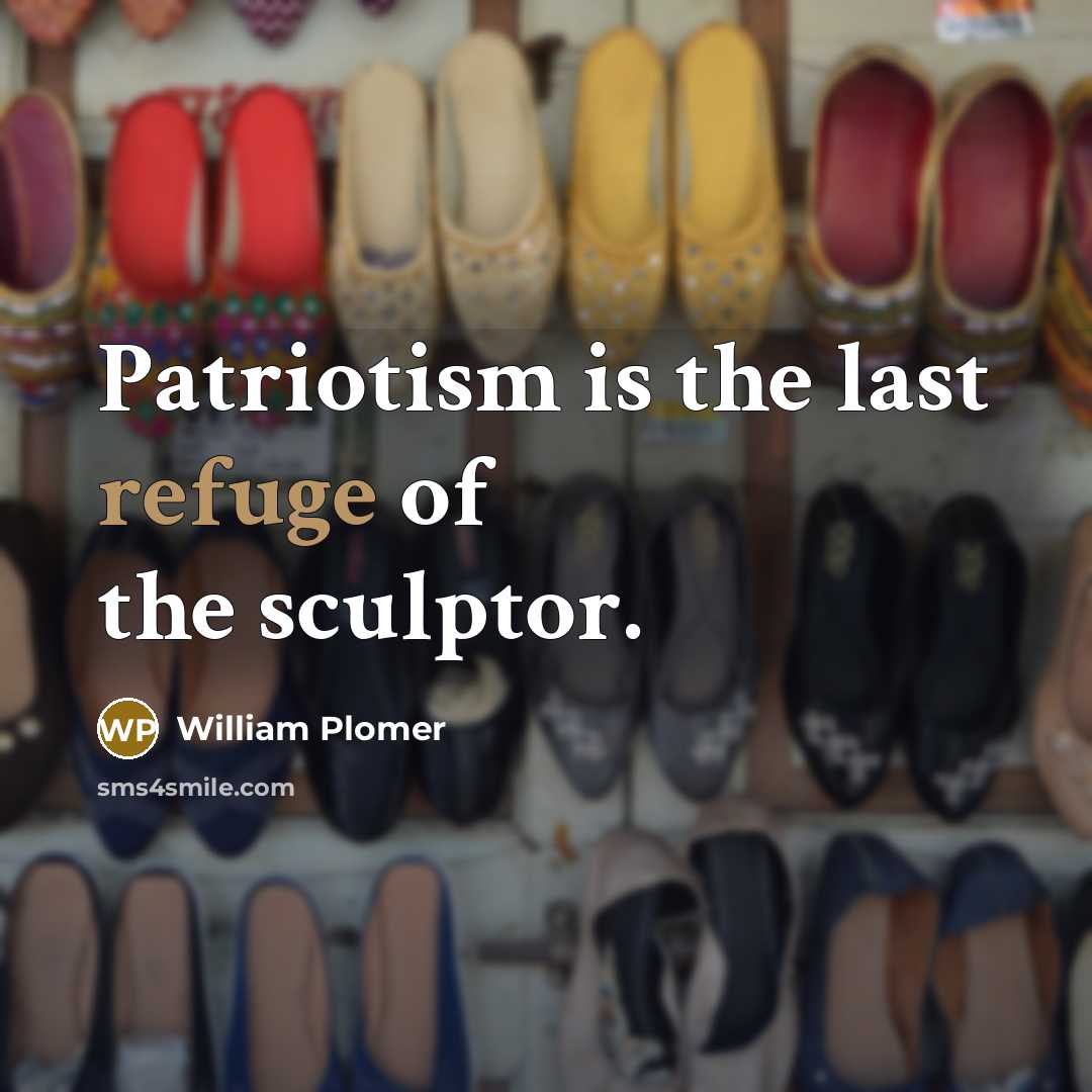 “Patriotism is the last refuge of the sculptor.…” quote by William Plomer