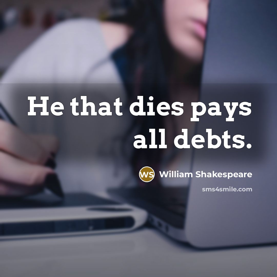 “He that dies pays all debts.…” quote by William Shakespeare