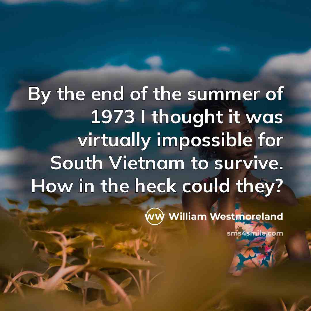 “By the end of the summer of 1973 I thought…” quote by William Westmoreland