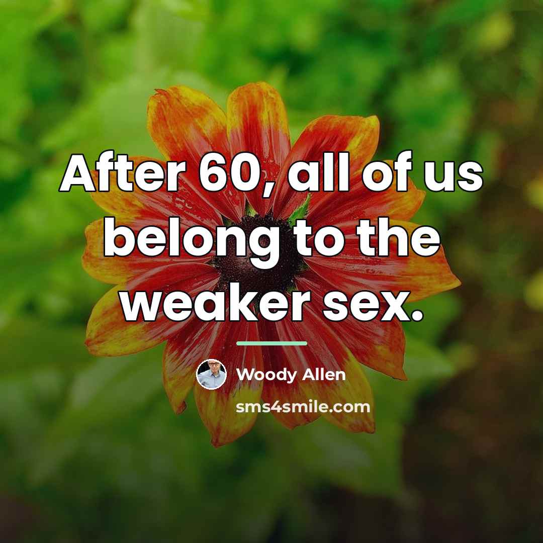“After 60, all of us belong to the weaker sex.…” quote by Woody Allen