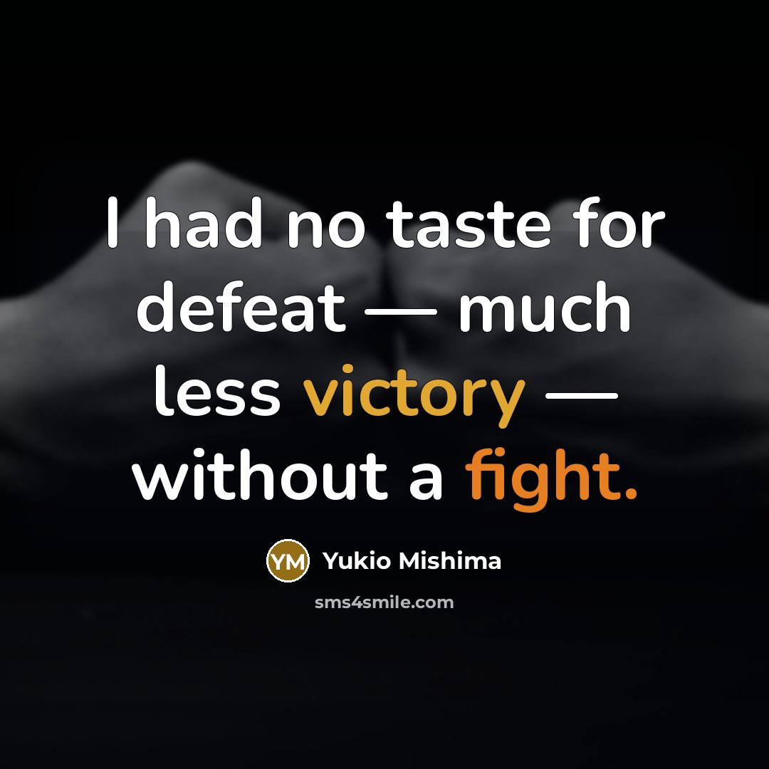 “I had no taste for defeat — much less victory…” quote by Yukio Mishima