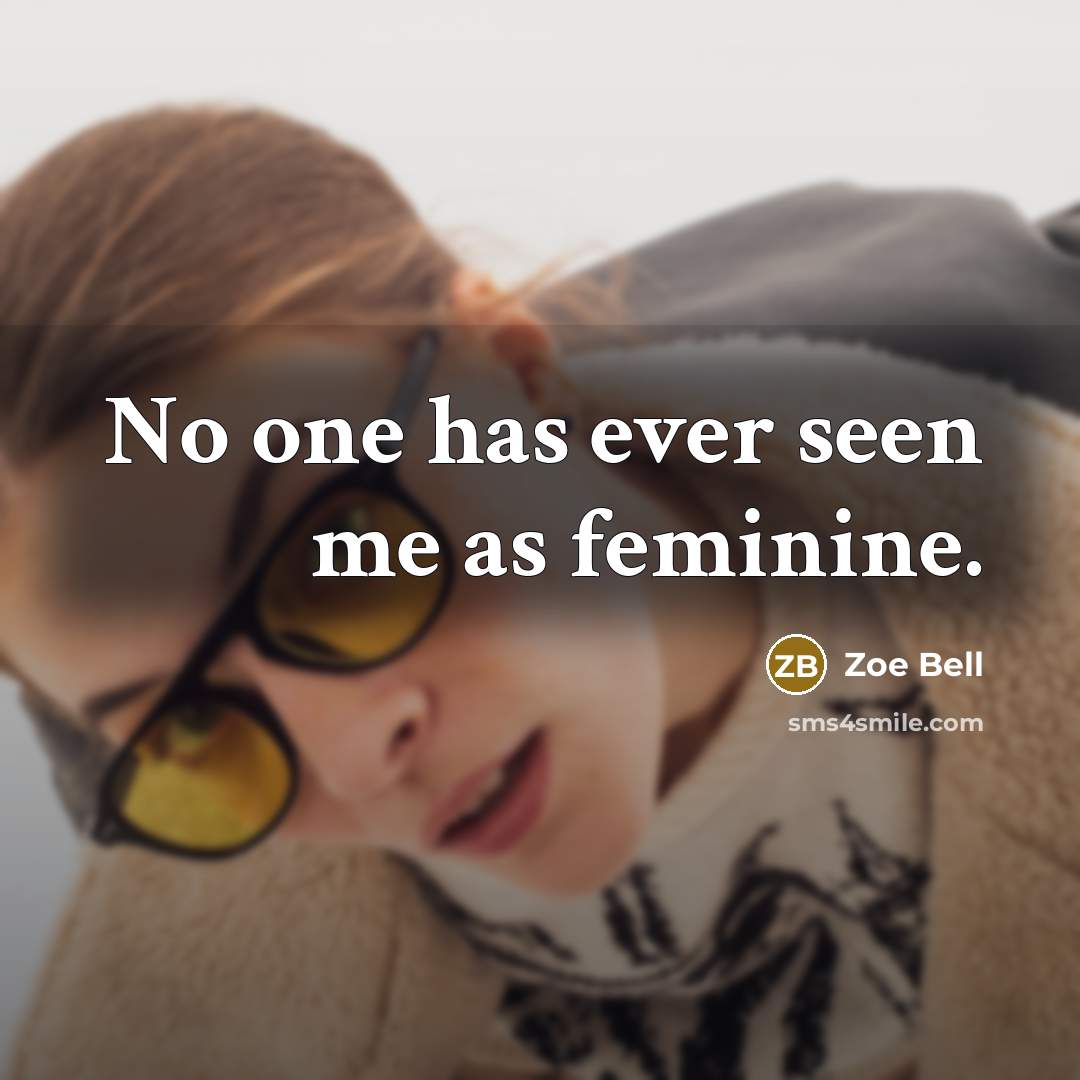 “No one has ever seen me as feminine.…” quote by Zoe Bell
