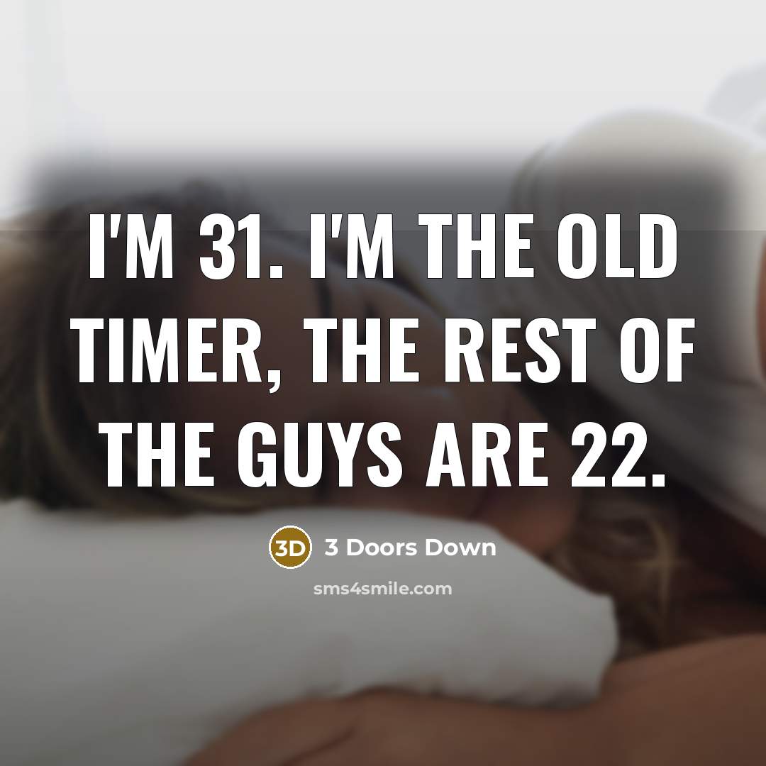 “I'm 31. I'm the old timer, the rest of the…” quote by 3 Doors Down