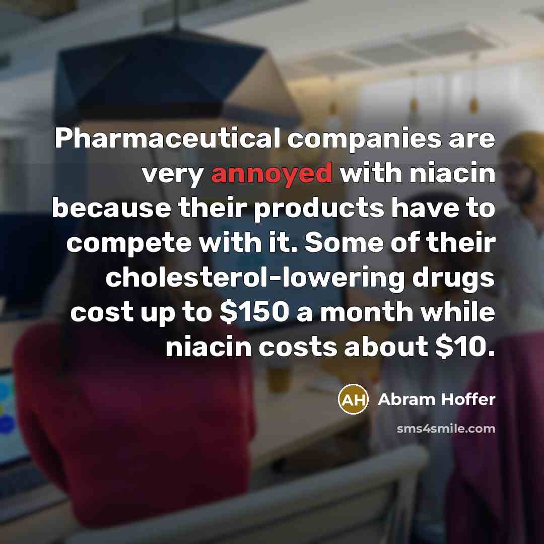 “Pharmaceutical companies are very annoyed with niacin because their products…” quote by Abram Hoffer