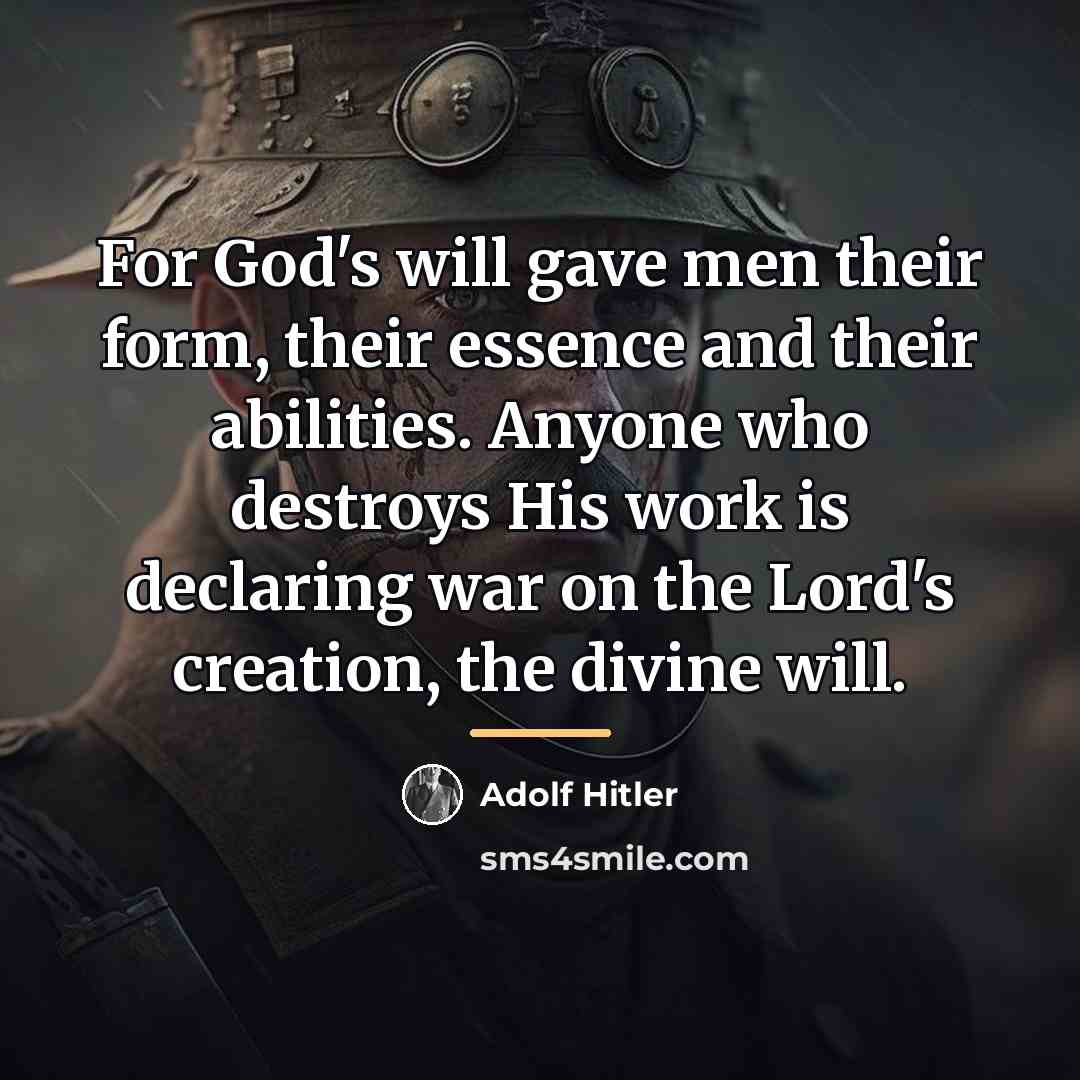 “For God's will gave men their form, their essence and…” quote by Adolf Hitler