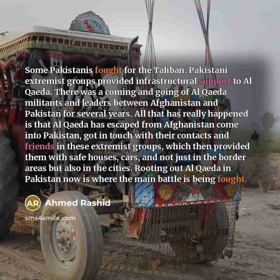 “Some Pakistanis fought for the Taliban. Pakistani extremist groups provided…” quote by Ahmed Rashid