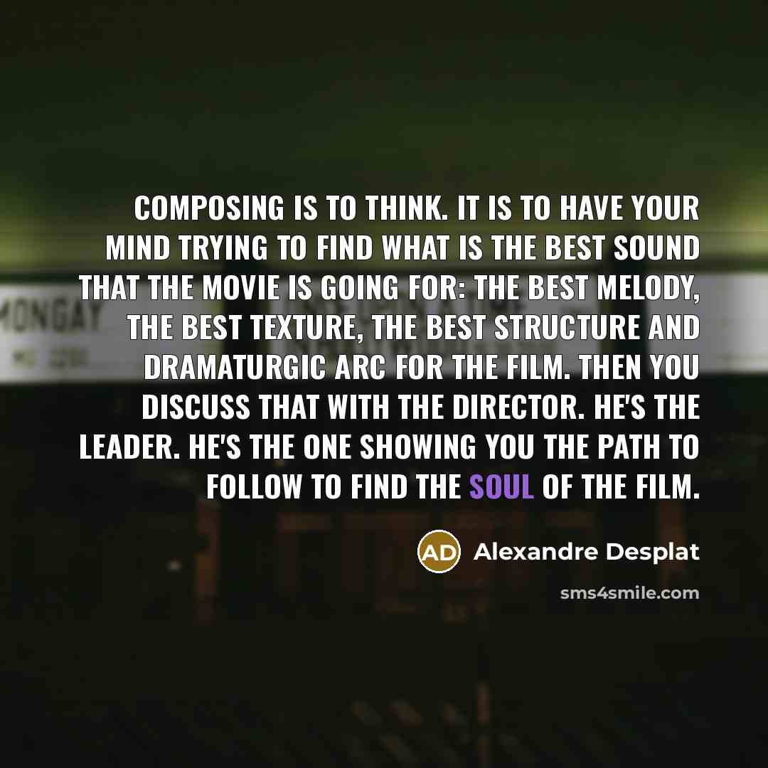 “Composing is to think. It is to have your mind…” quote by Alexandre Desplat