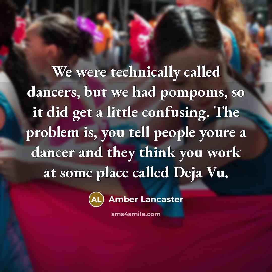 “We were technically called dancers, but we had pompoms, so…” quote by Amber Lancaster