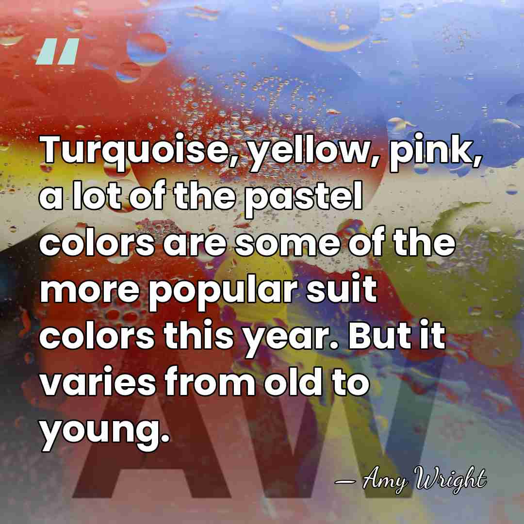 Turquoise, yellow, pink, a lot of the pastel colors are some of&hellip; - Amy Wright