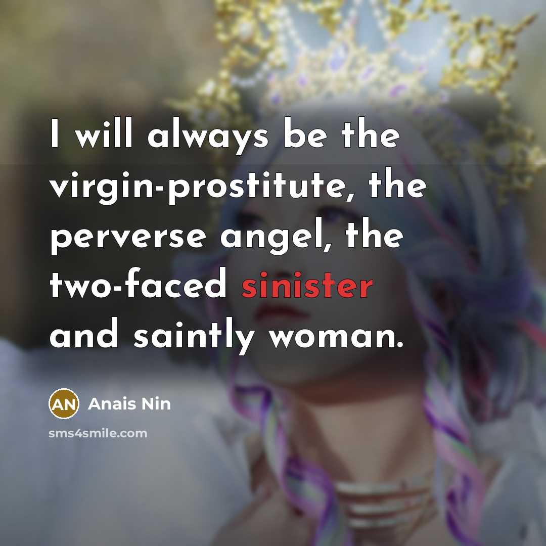 “I will always be the virgin-prostitute, the perverse angel, the…” quote by Anais Nin