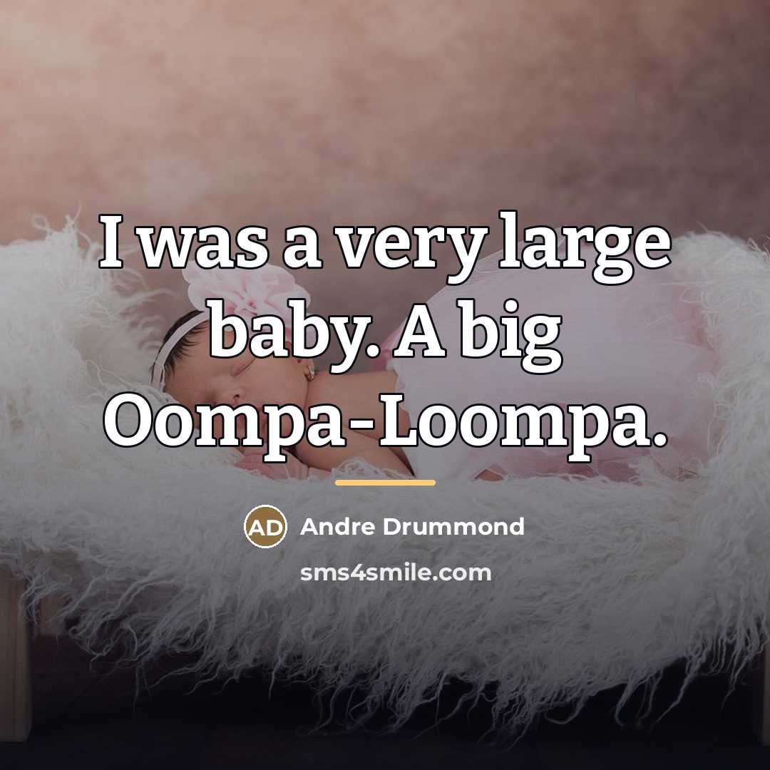 “I was a very large baby. A big Oompa-Loompa.…” quote by Andre Drummond