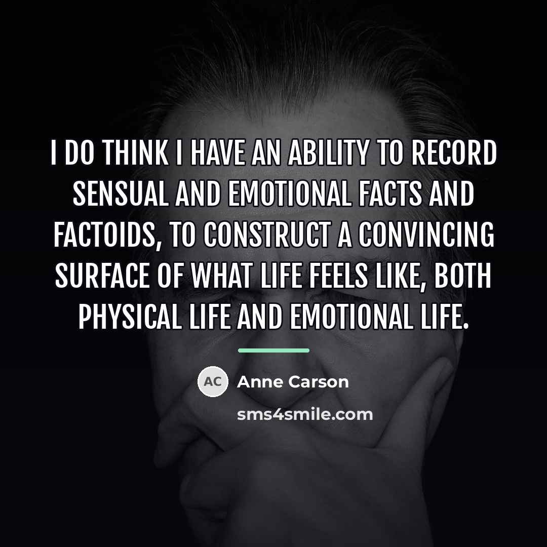 “I do think I have an ability to record sensual…” quote by Anne Carson