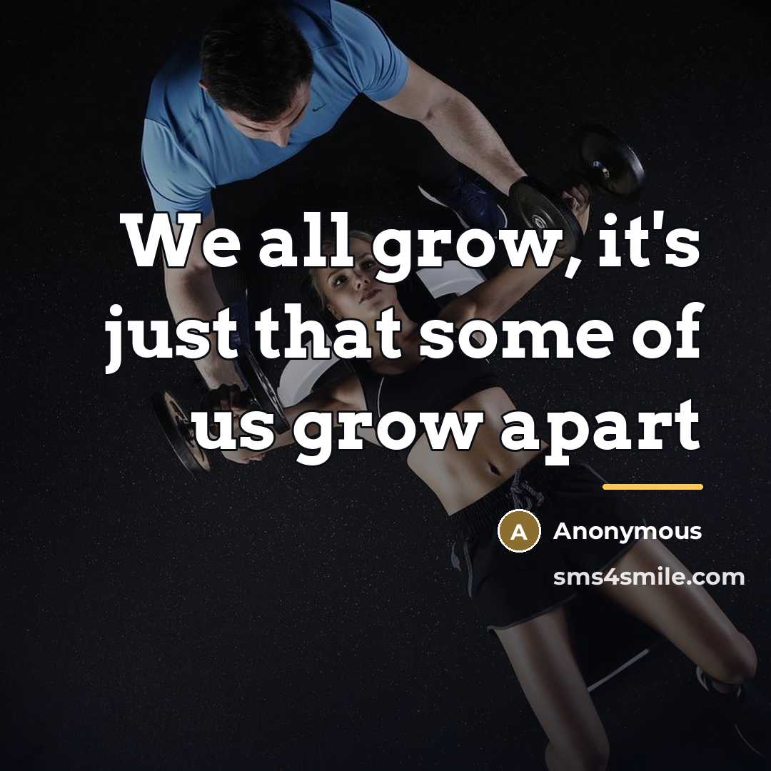 “We all grow, it's just that some of us grow…” quote by Anonymous