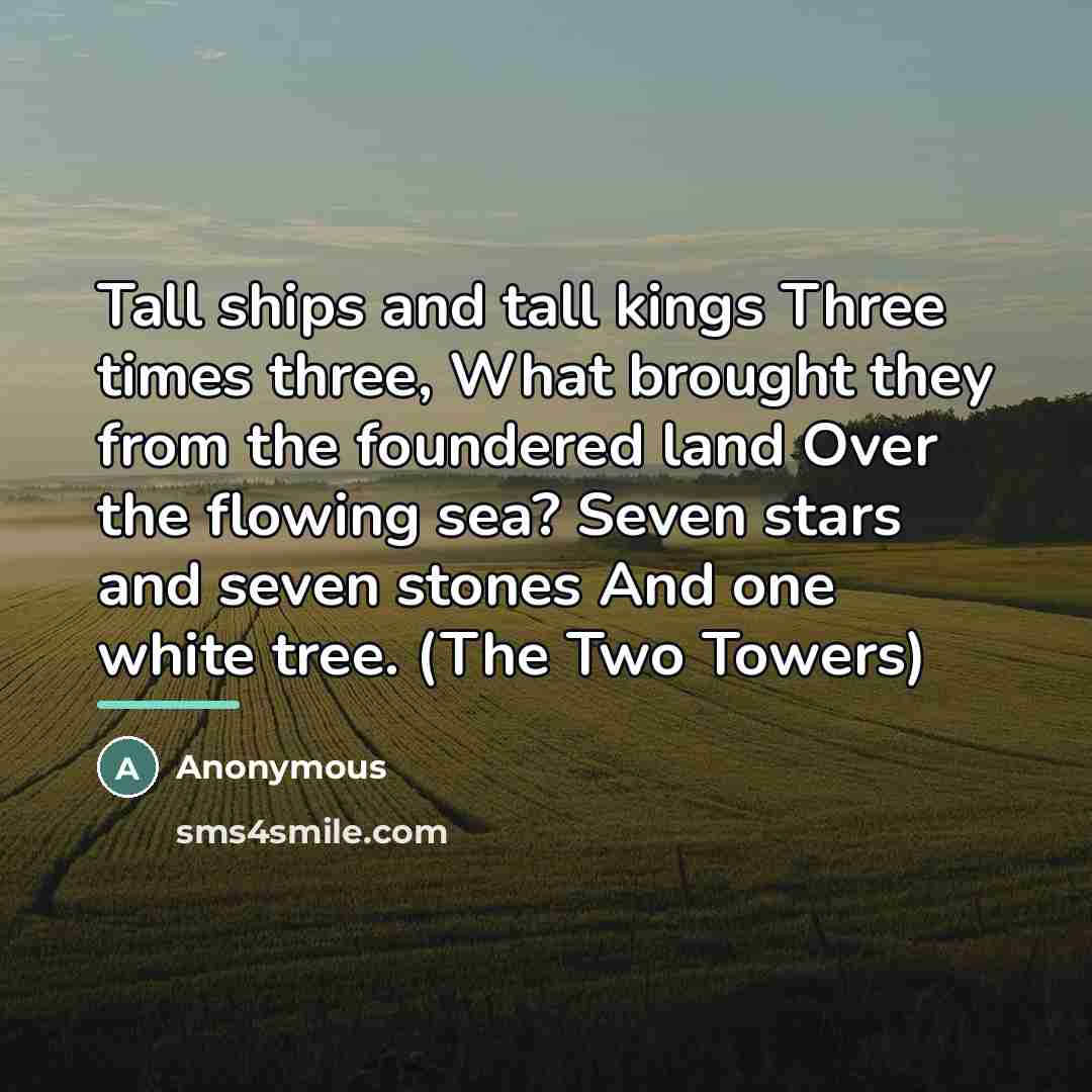 “Tall ships and tall kings Three times three, What brought…” quote by Anonymous