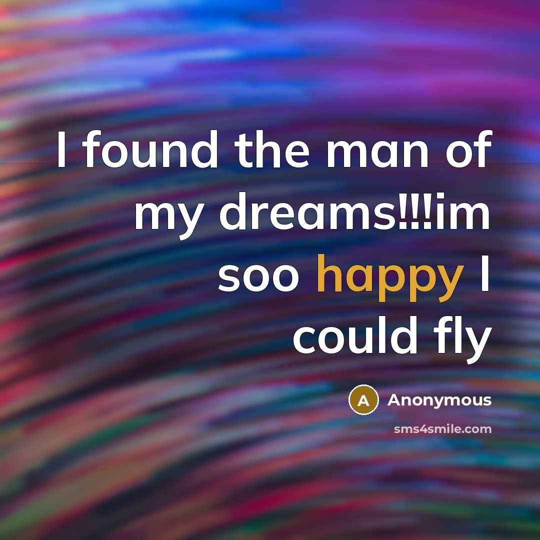 “I found the man of my dreams!!!im soo happy I could fly” quote by Anonymous