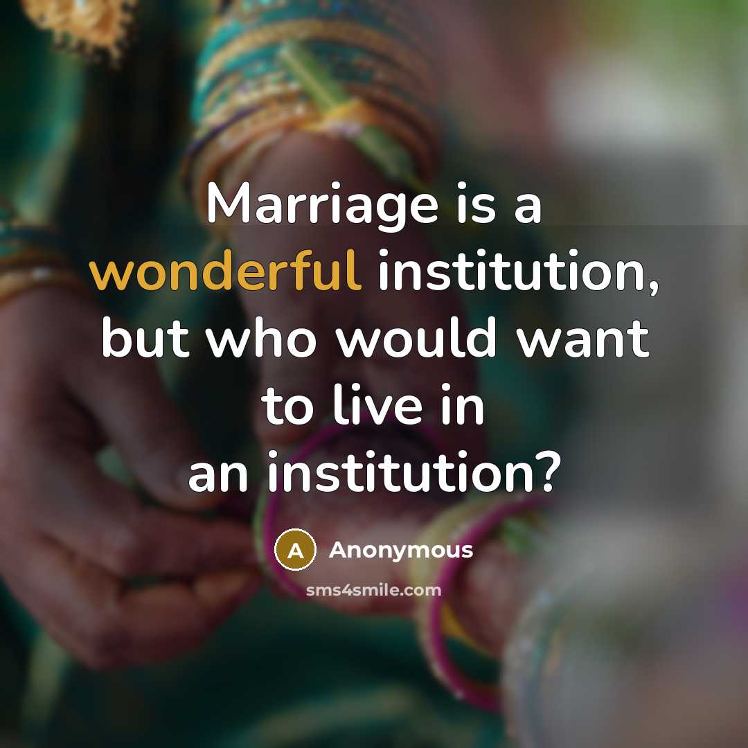 “Marriage is a wonderful institution, but who would want to…” quote by Anonymous