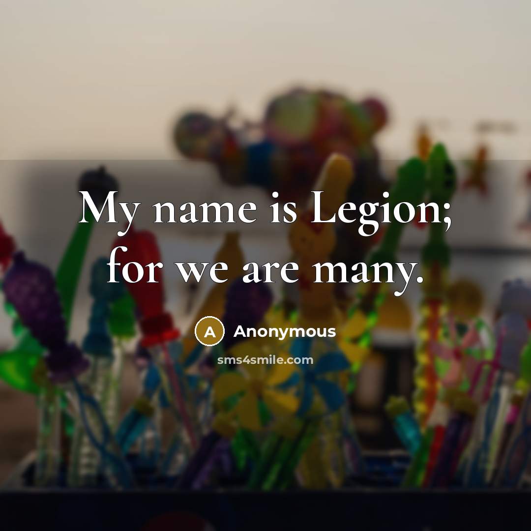 “My name is Legion; for we are many.…” quote by Anonymous