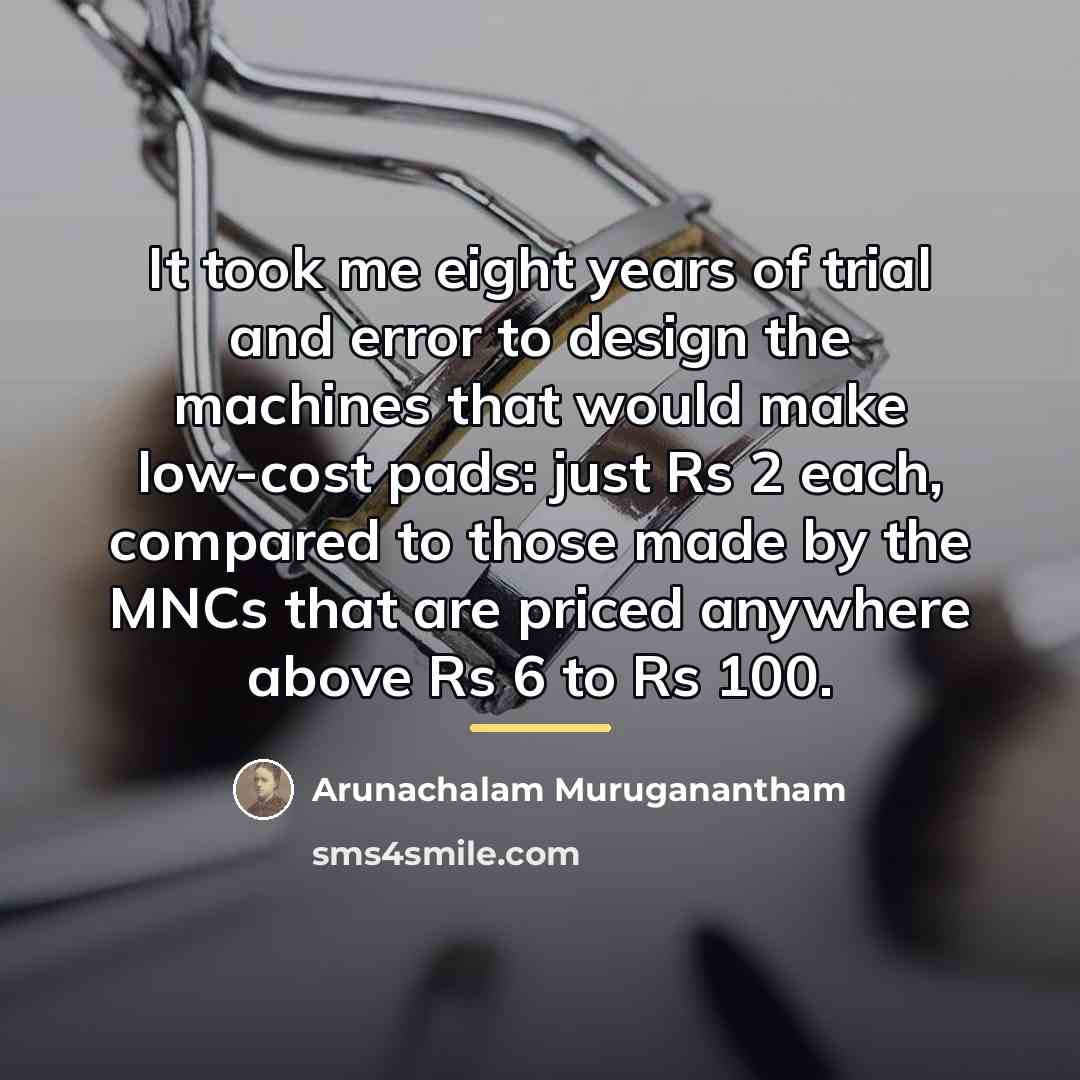 “It took me eight years of trial and error to…” quote by Arunachalam Muruganantham