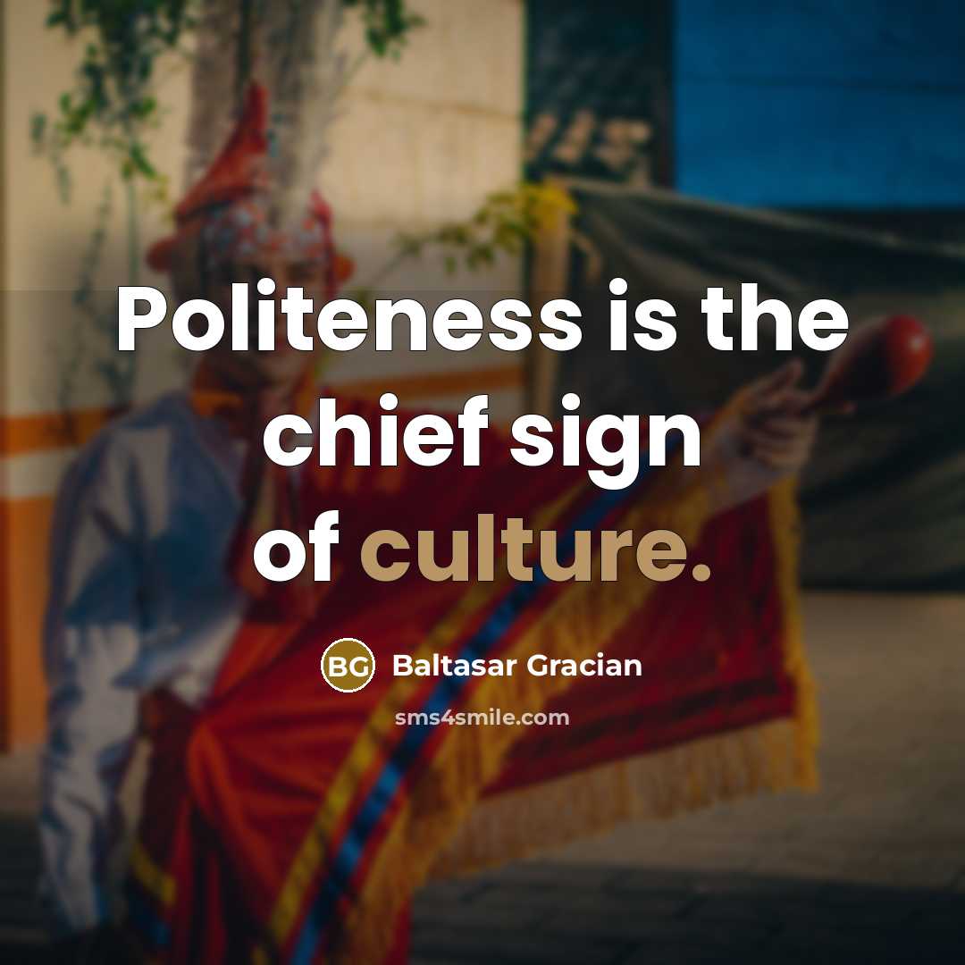 “Politeness is the chief sign of culture.…” quote by Baltasar Gracian