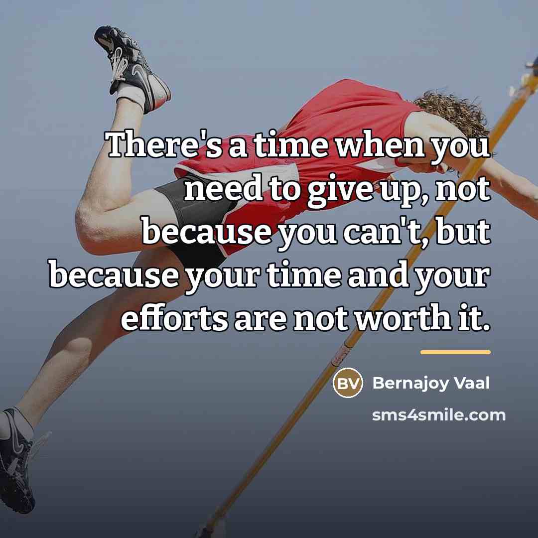 “There's a time when you need to give up, not…” quote by Bernajoy Vaal