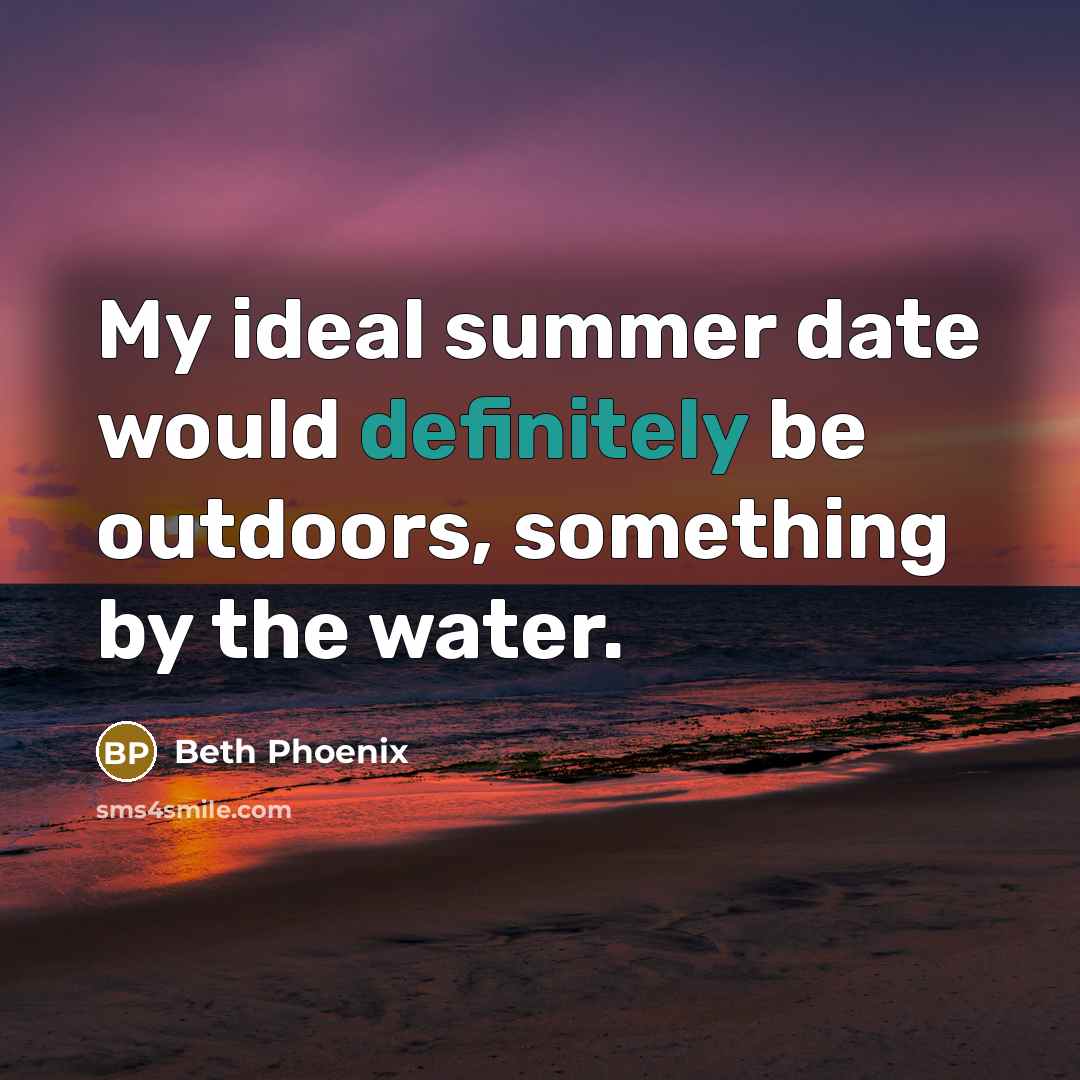 “My ideal summer date would definitely be outdoors, something by the water.” quote by Beth Phoenix