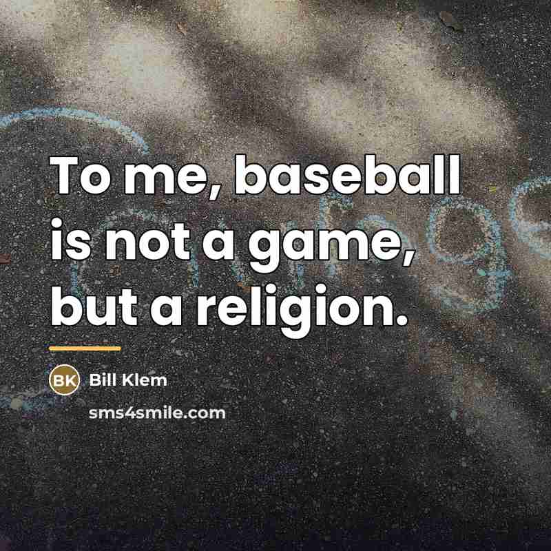 “To me, baseball is not a game, but a religion.…” quote by Bill Klem