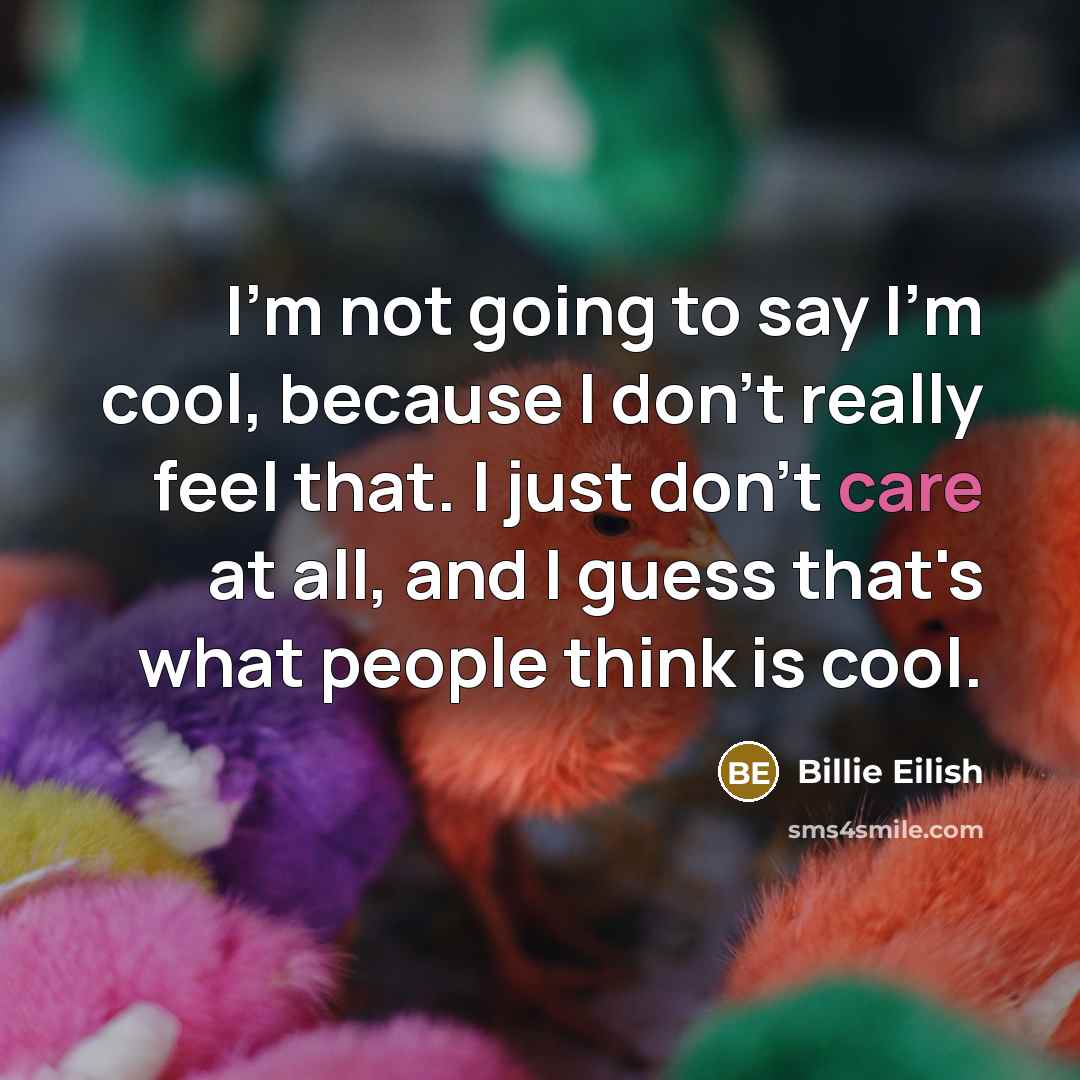 “I'm not going to say I'm cool, because I don't…” quote by Billie Eilish