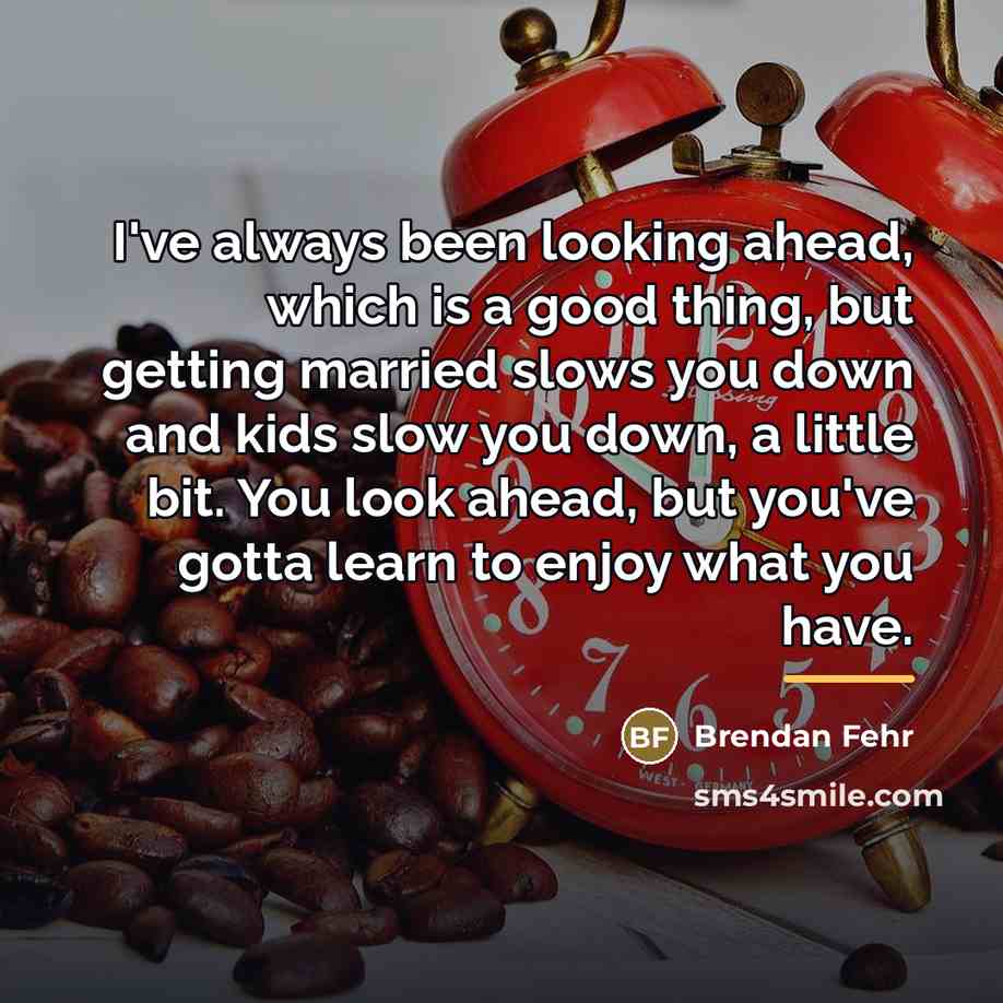 “I've always been looking ahead, which is a good thing,…” quote by Brendan Fehr