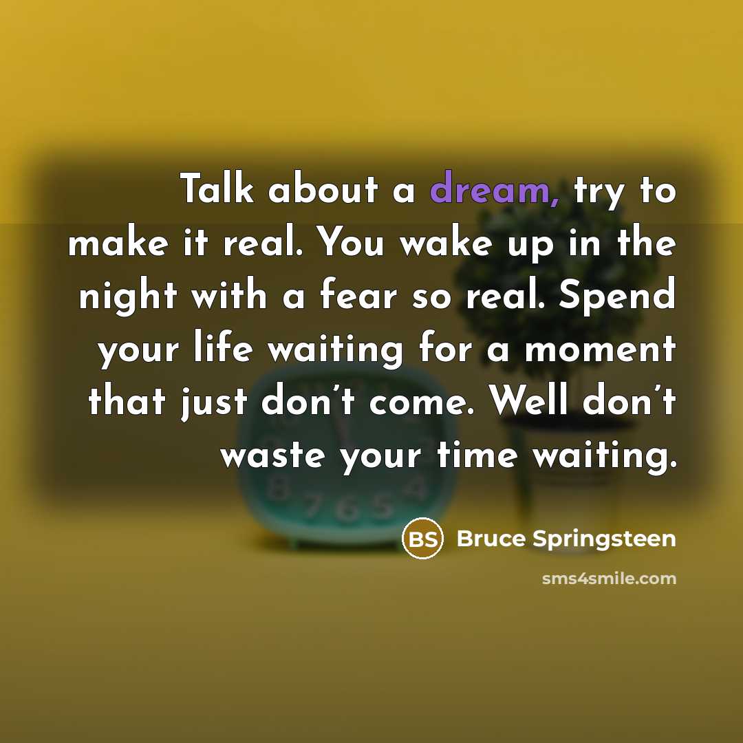 “Talk about a dream, try to make it real. You…” quote by Bruce Springsteen