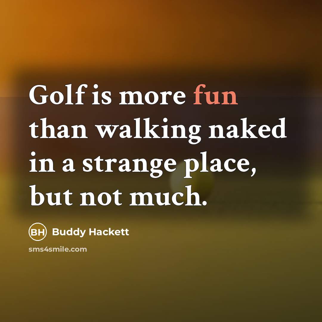 “Golf is more fun than walking naked in a strange…” quote by Buddy Hackett