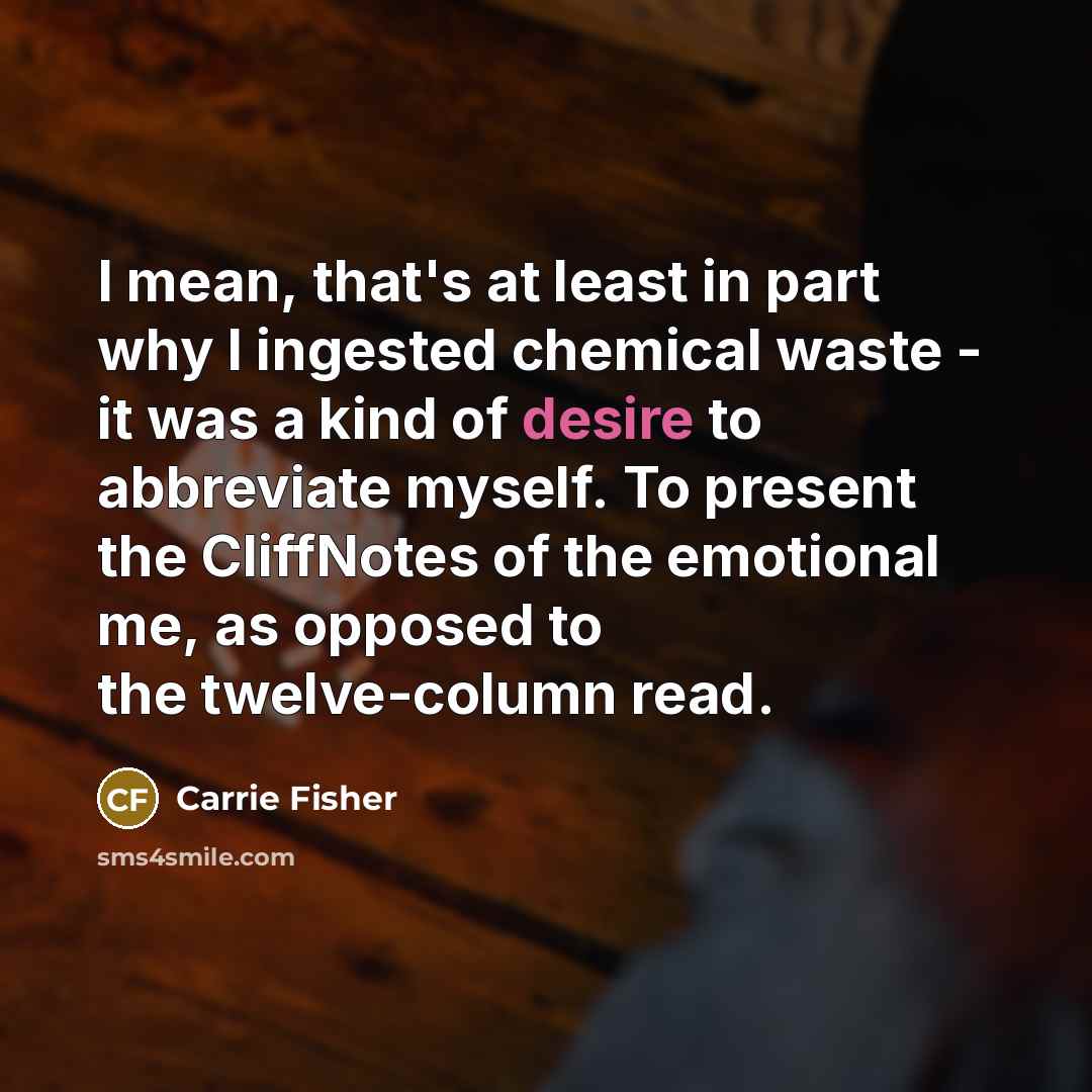 “I mean, that's at least in part why I ingested…” quote by Carrie Fisher