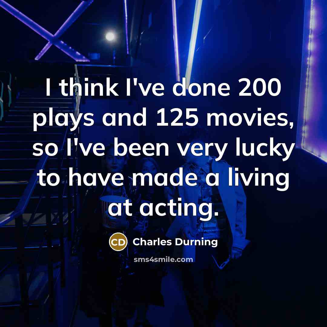 “I think I've done 200 plays and 125 movies, so…” quote by Charles Durning