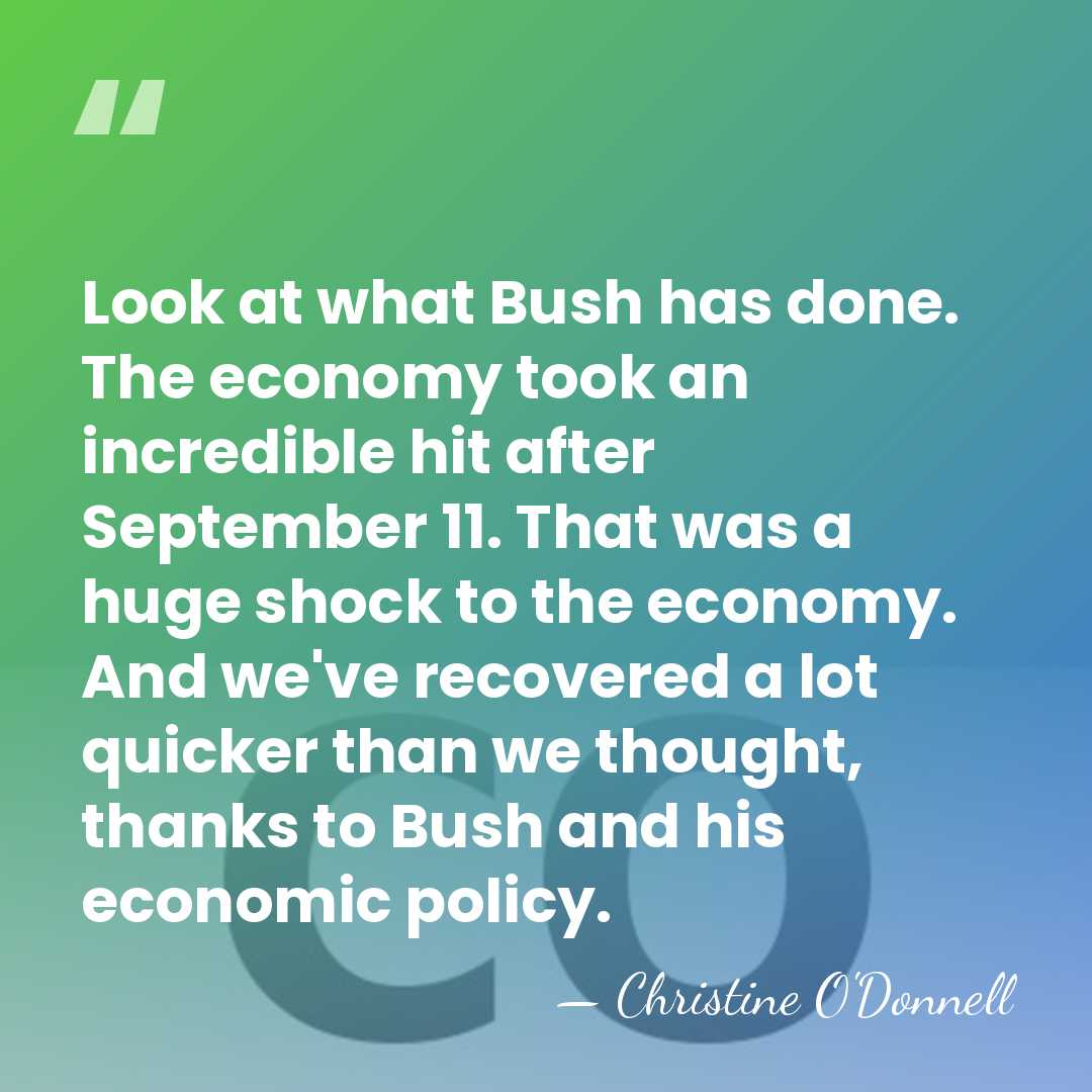 Look at what Bush has done. The economy took an incredible hit&hellip; - Christine O'Donnell