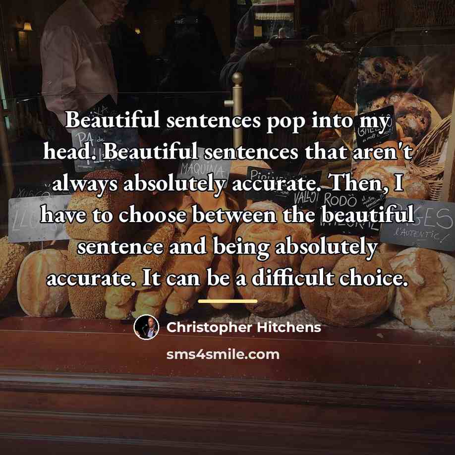 “Beautiful sentences pop into my head. Beautiful sentences that aren't…” quote by Christopher Hitchens