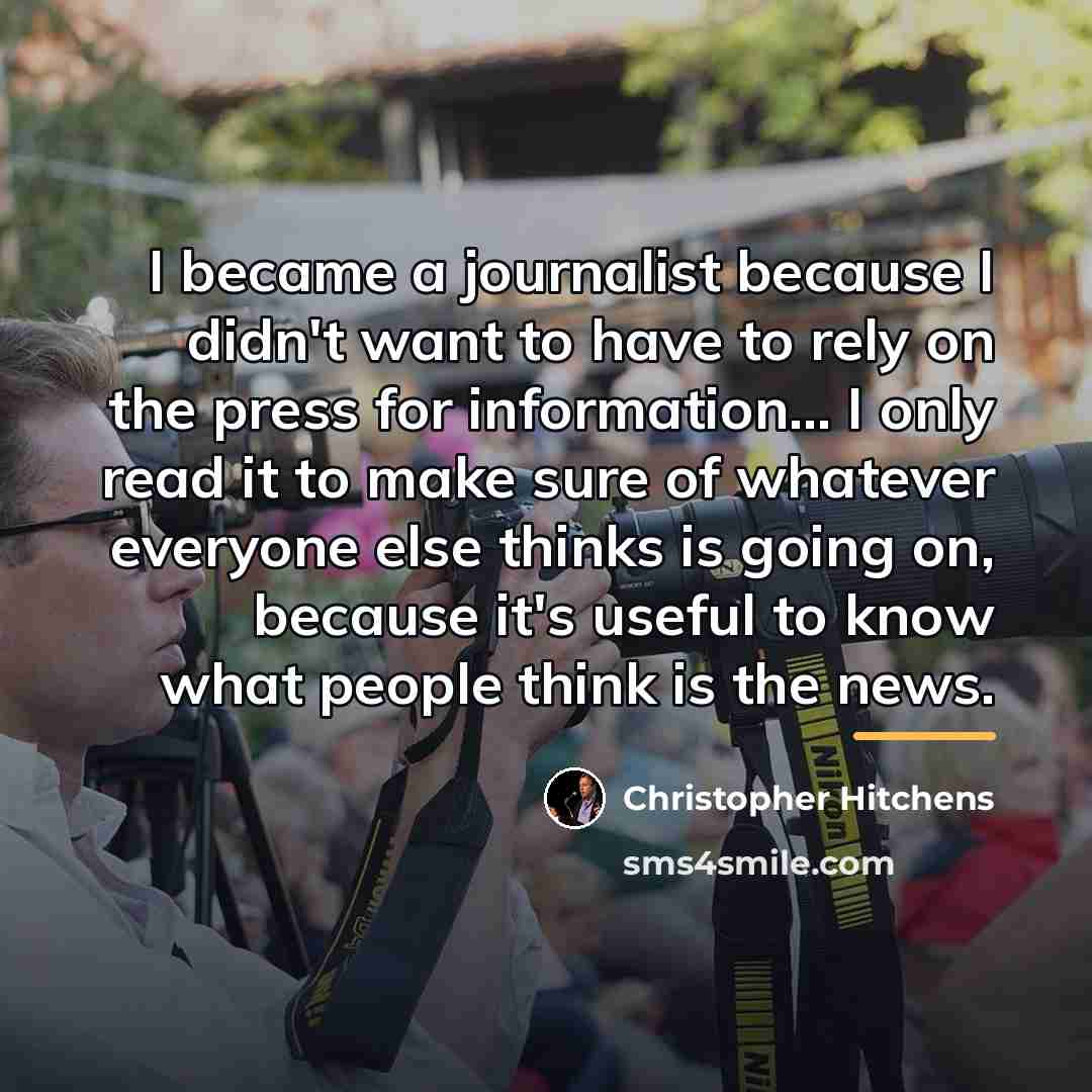 “I became a journalist because I didn't want to have…” quote by Christopher Hitchens