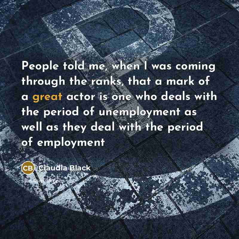 “People told me, when I was coming through the ranks,…” quote by Claudia Black