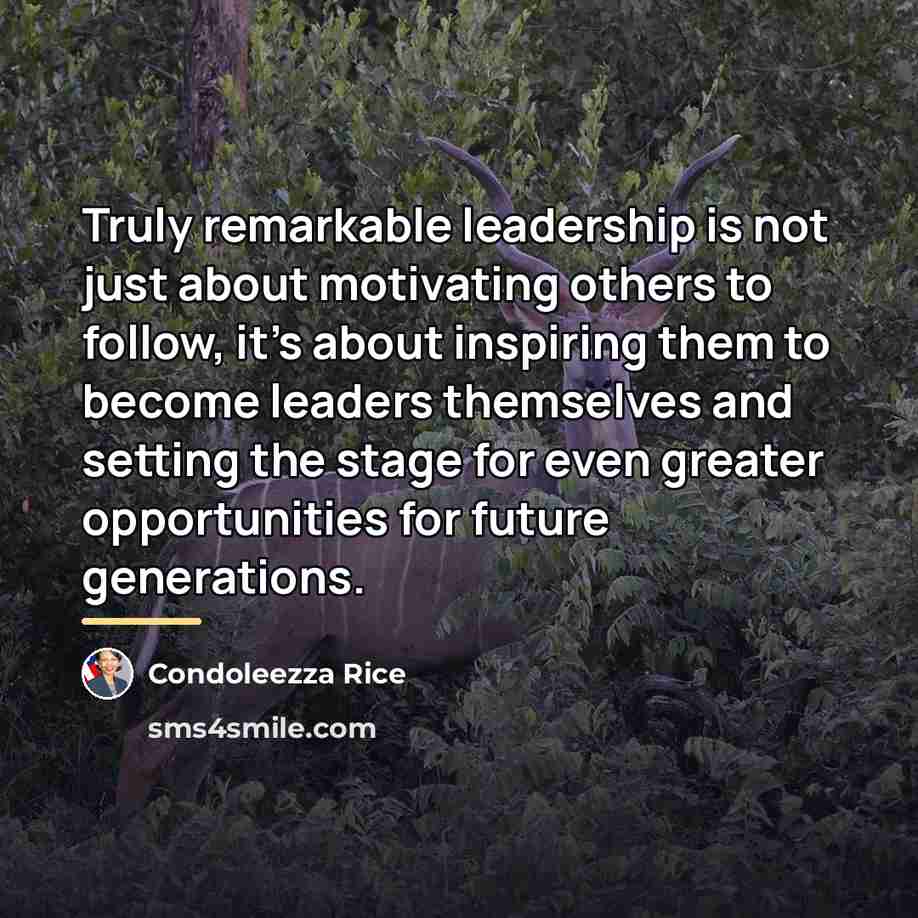 “Truly remarkable leadership is not just about motivating others to…” quote by Condoleezza Rice