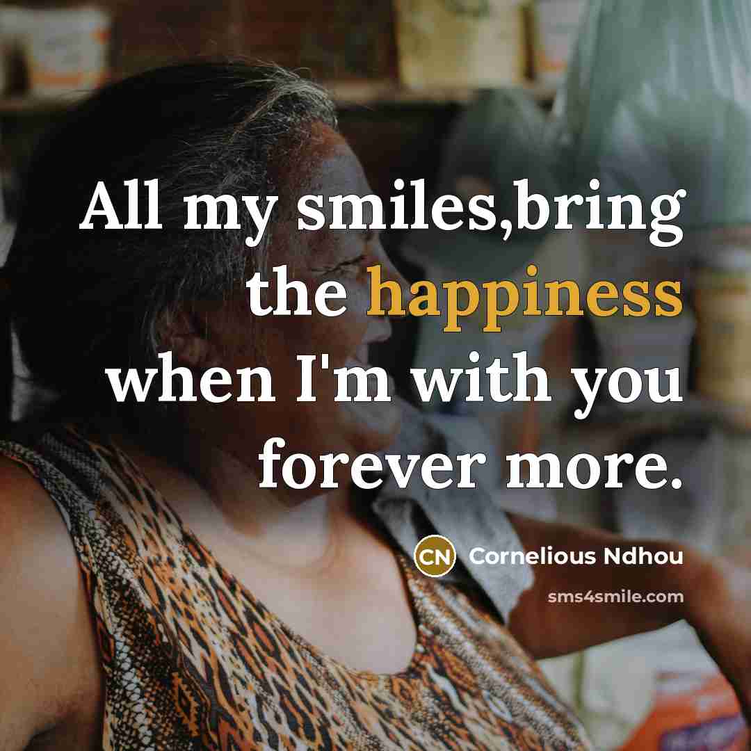 “All my smiles,bring the happiness when I'm with you forever…” quote by Cornelious Ndhou